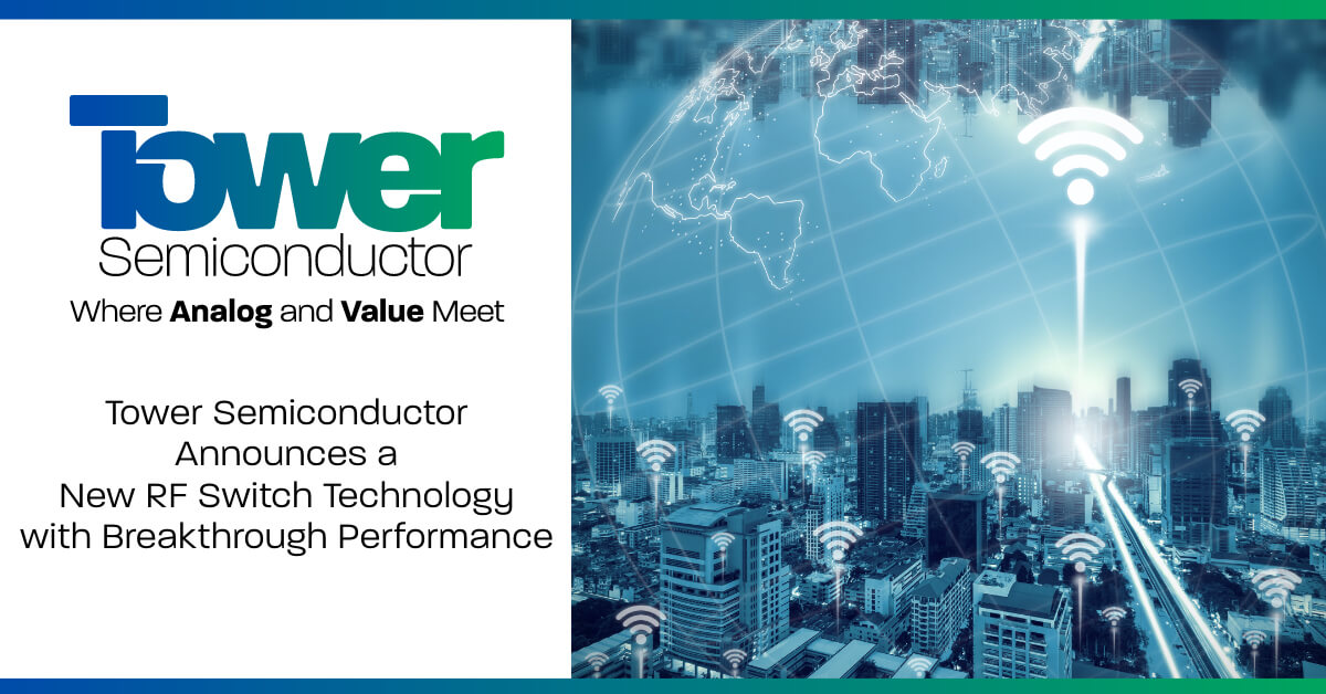 Tower Semiconductor Announces a New RF Switch Technology with Breakthrough Performance